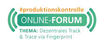 Online-Forum Produktionskontrolle<br><h4> »Dezentrales Track & Trace via Fingerprint«