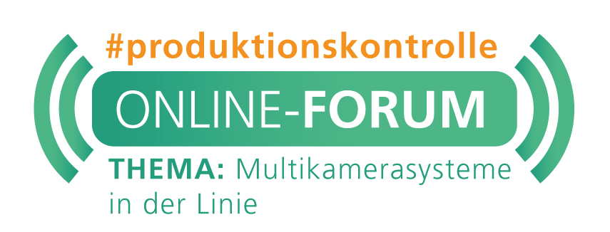 Online-Forum Produktionskontrolle<br><h4> »Multikamerasysteme in der Linie – vollständige Inspektion von Beschichtung, Oberfläche und Kontur«